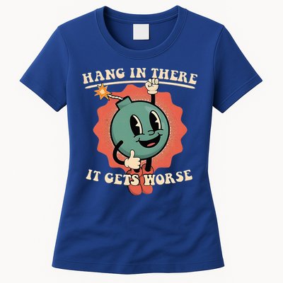 Hang In There It Gets Worse Existential Dread Womens T-Shirt
