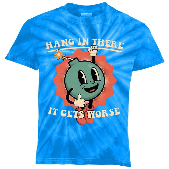 Hang In There It Gets Worse Existential Dread Kids Tie-Dye T-Shirt