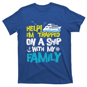 Help! I'm Trapped On A Ship With My Family Cruise Vacation Gift T-Shirt