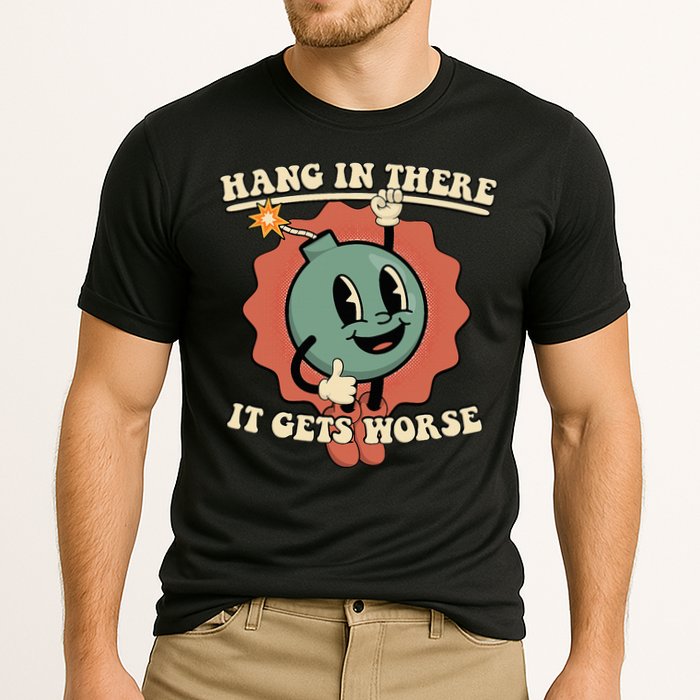 Hang In There It Gets Worse Existential Dread Cartoon Bomb Performance Shirt