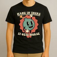 Hang In There It Gets Worse Existential Dread Cartoon Bomb T-Shirt