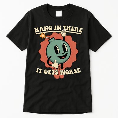 Hang In There It Gets Worse Existential Dread Cartoon Bomb Tall T-Shirt