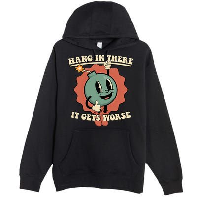 Hang In There It Gets Worse Existential Dread Cartoon Bomb Premium Pullover Hoodie