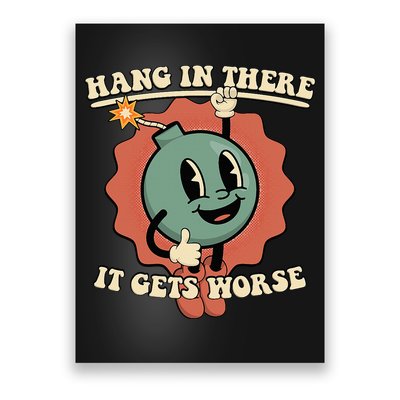 Hang In There It Gets Worse Existential Dread Cartoon Bomb Poster