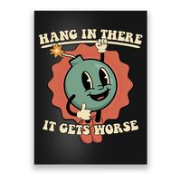 Hang In There It Gets Worse Existential Dread Cartoon Bomb Poster