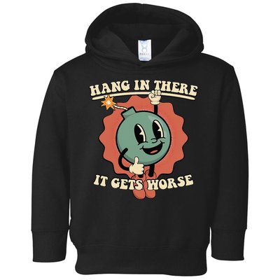 Hang In There It Gets Worse Existential Dread Cartoon Bomb Toddler Hoodie