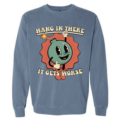 Hang In There It Gets Worse Existential Dread Cartoon Bomb Garment-Dyed Sweatshirt