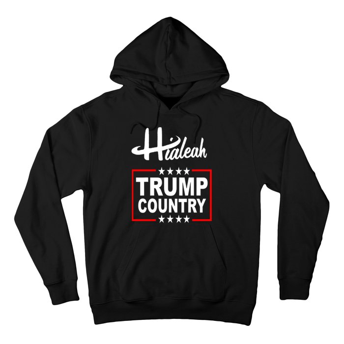 Hialeah Is Trump Country Hoodie