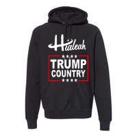 Hialeah Is Trump Country Premium Hoodie