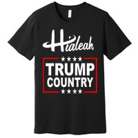 Hialeah Is Trump Country Premium T-Shirt