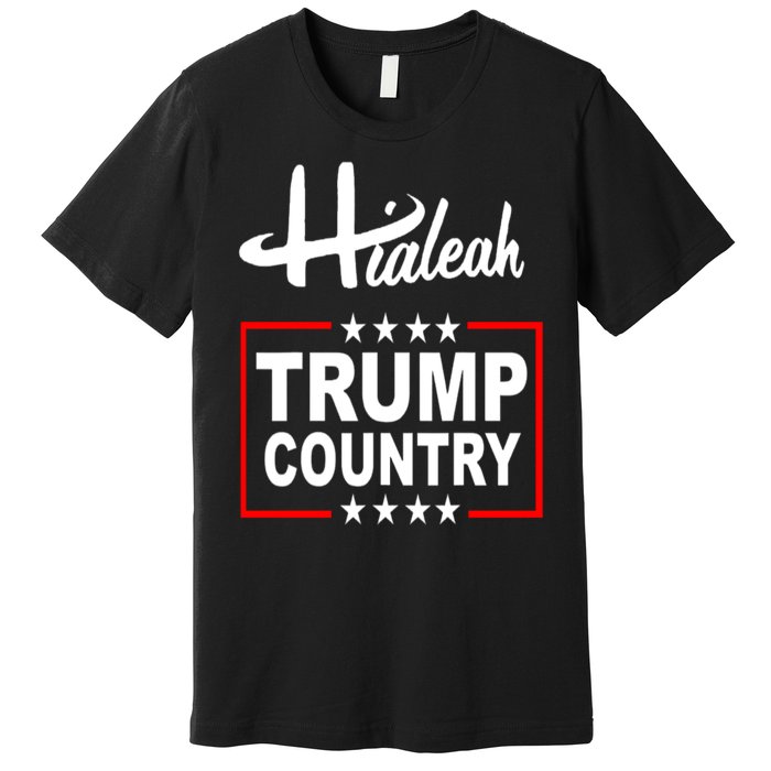 Hialeah Is Trump Country Premium T-Shirt