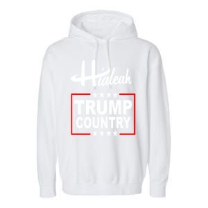 Hialeah Is Trump Country Garment-Dyed Fleece Hoodie