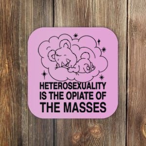 Heterosexuality Is The Opiate Of The Masses Coaster