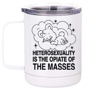 Heterosexuality Is The Opiate Of The Masses 12 oz Stainless Steel Tumbler Cup