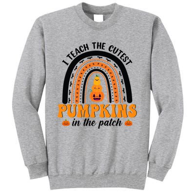 Halloween I Teach The Cutest Pumpkins In The Patch Rainbow Gift Tall Sweatshirt