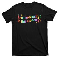 Heterosexuality In This Economy Sarcastic Heterosexual Lgbtq T-Shirt