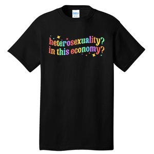 Heterosexuality In This Economy Sarcastic Heterosexual Lgbtq Tall T-Shirt