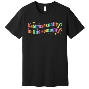 Heterosexuality In This Economy Sarcastic Heterosexual Lgbtq Premium T-Shirt