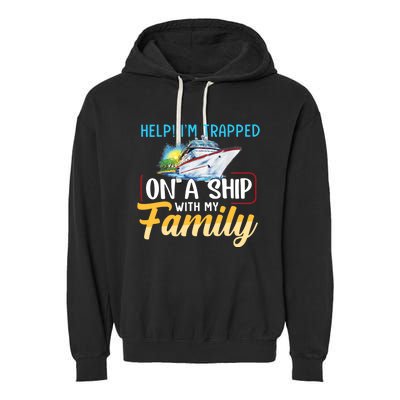 Help I'm Trapped On A Ship With My Family Cruise Garment-Dyed Fleece Hoodie