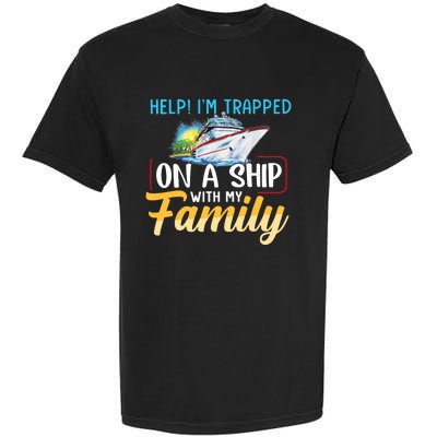 Help I'm Trapped On A Ship With My Family Cruise Garment-Dyed Heavyweight T-Shirt