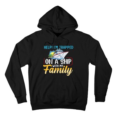 Help I'm Trapped On A Ship With My Family Cruise Hoodie