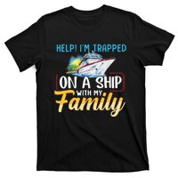 Help I'm Trapped On A Ship With My Family Cruise T-Shirt