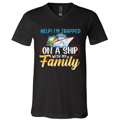 Help I'm Trapped On A Ship With My Family Cruise V-Neck T-Shirt