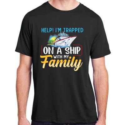 Help I'm Trapped On A Ship With My Family Cruise Adult ChromaSoft Performance T-Shirt