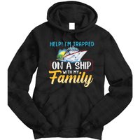 Help I'm Trapped On A Ship With My Family Cruise Tie Dye Hoodie