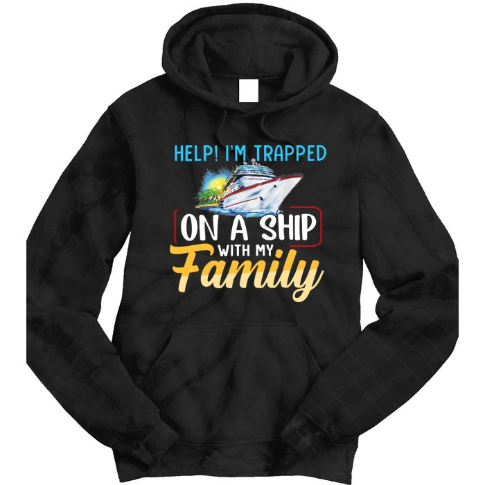 Help I'm Trapped On A Ship With My Family Cruise Tie Dye Hoodie