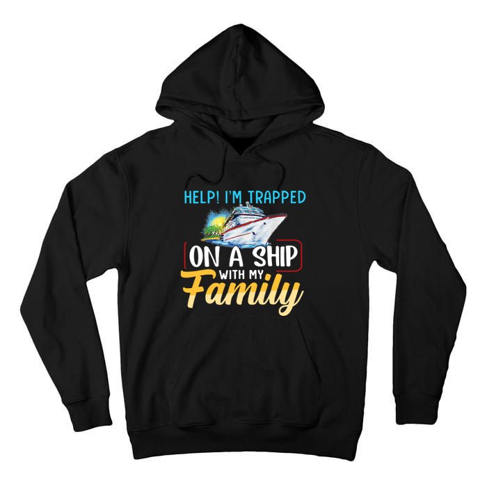 Help I'm Trapped On A Ship With My Family Cruise Tall Hoodie