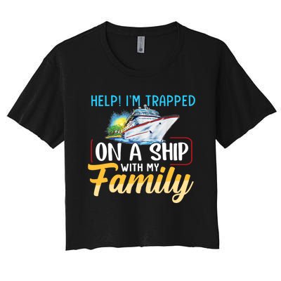 Help I'm Trapped On A Ship With My Family Cruise Women's Crop Top Tee