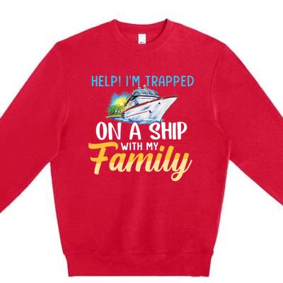 Help I'm Trapped On A Ship With My Family Cruise Premium Crewneck Sweatshirt