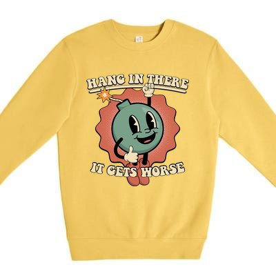 Hang In There It Gets Worse Existential Dread Cartoon Bomb Premium Crewneck Sweatshirt