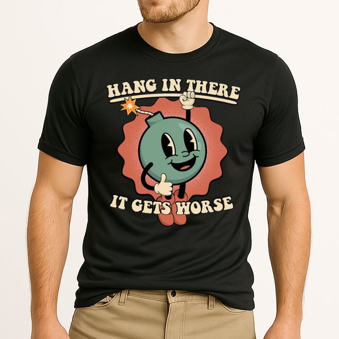 Hang In There It Gets Worse Existential Dread Cartoon Bomb Performance Shirt
