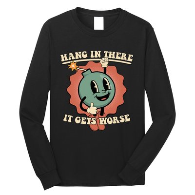 Hang In There It Gets Worse Existential Dread Cartoon Bomb Long Sleeve Shirt