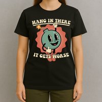 Hang In There It Gets Worse Existential Dread Cartoon Bomb T-Shirt