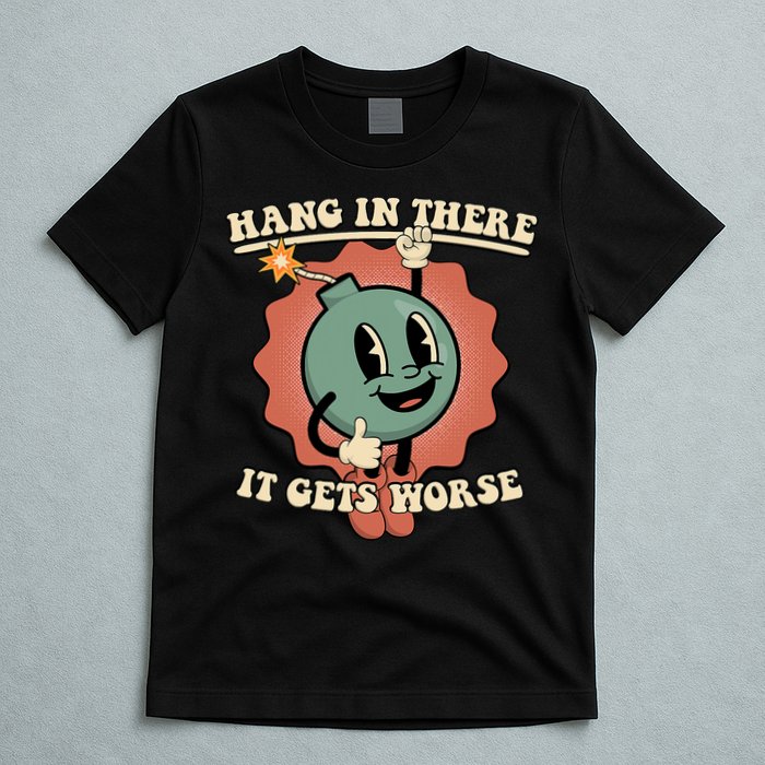 Hang In There It Gets Worse Existential Dread Cartoon Bomb T-Shirt