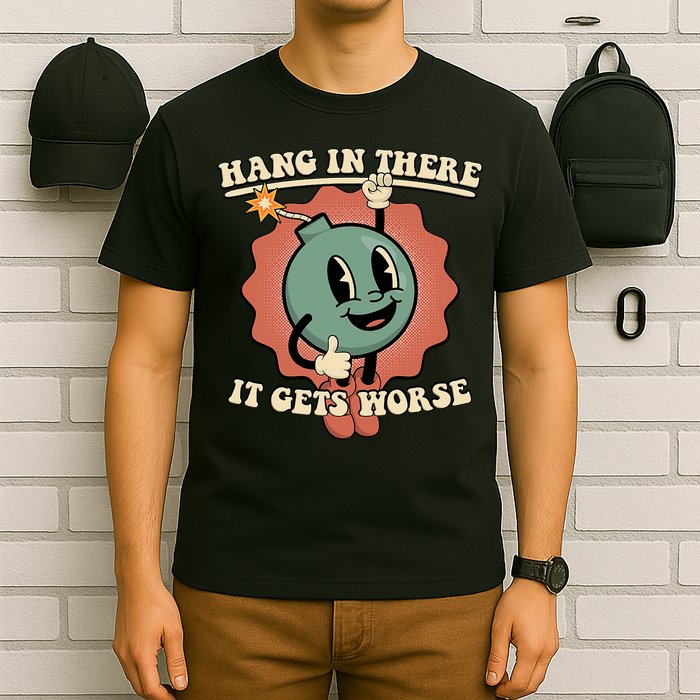 Hang In There It Gets Worse Existential Dread Cartoon Bomb T-Shirt