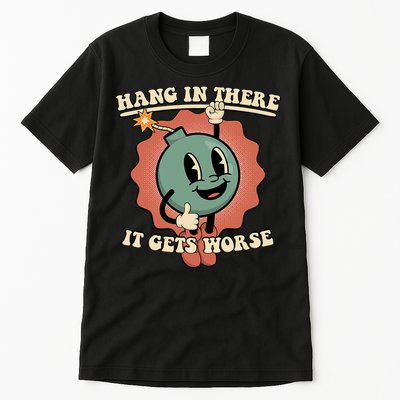 Hang In There It Gets Worse Existential Dread Cartoon Bomb Tall T-Shirt
