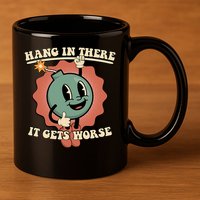 Hang In There It Gets Worse Existential Dread Cartoon Bomb 11oz C Handle Ceramic Mug