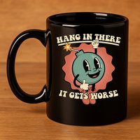 Hang In There It Gets Worse Existential Dread Cartoon Bomb 11oz C Handle Ceramic Mug