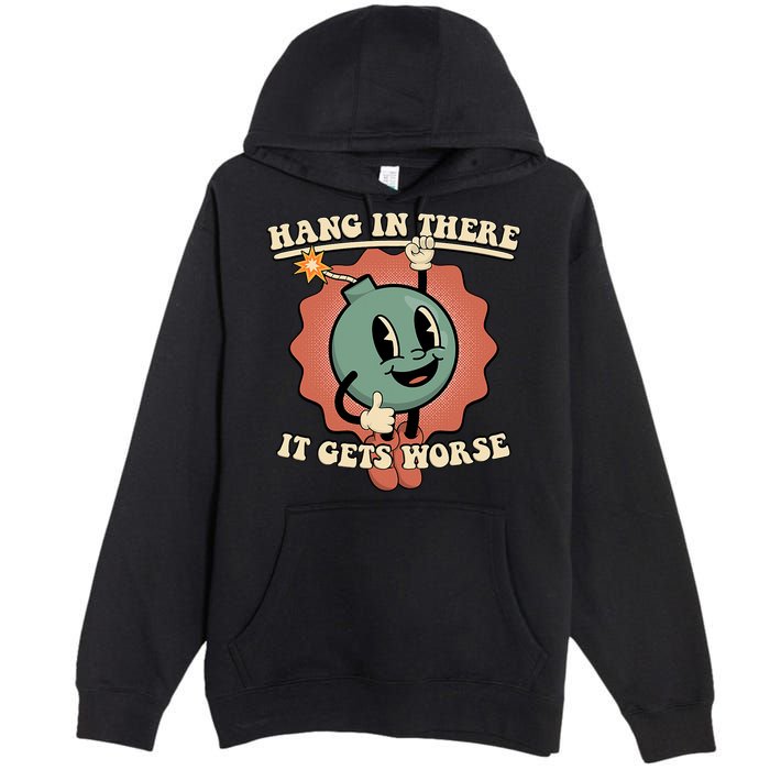Hang In There It Gets Worse Existential Dread Cartoon Bomb Premium Pullover Hoodie