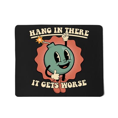 Hang In There It Gets Worse Existential Dread Cartoon Bomb Mousepad