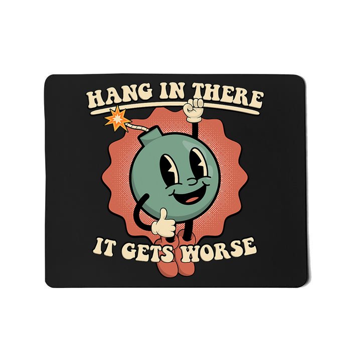 Hang In There It Gets Worse Existential Dread Cartoon Bomb Mousepad