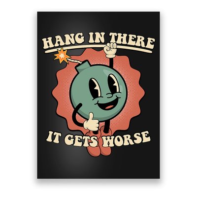 Hang In There It Gets Worse Existential Dread Cartoon Bomb Poster