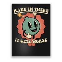 Hang In There It Gets Worse Existential Dread Cartoon Bomb Poster