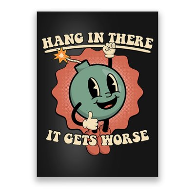 Hang In There It Gets Worse Existential Dread Cartoon Bomb Poster