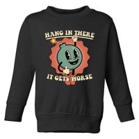 Hang In There It Gets Worse Existential Dread Cartoon Bomb Toddler Sweatshirt