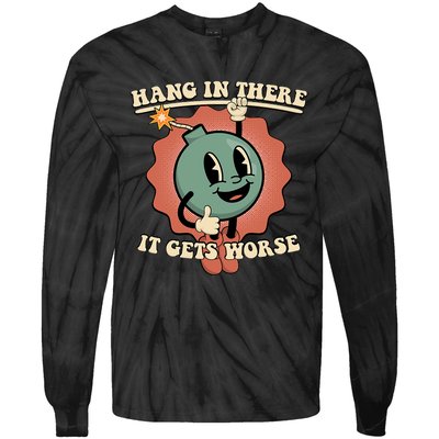 Hang In There It Gets Worse Existential Dread Cartoon Bomb Tie-Dye Long Sleeve Shirt